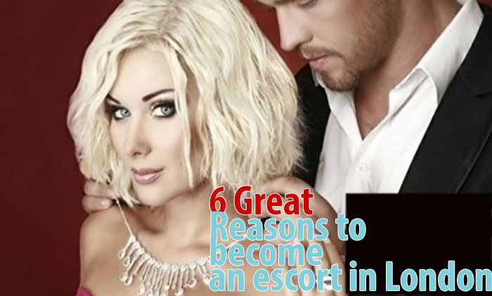 6 Great Reasons to become an escort in London