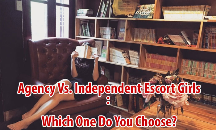 Agency Vs. Independent Escort Girls: Which One Do You Choose?