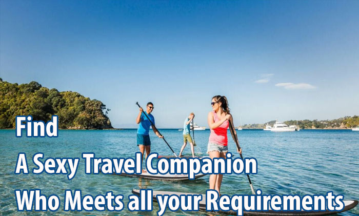 Find a Sexy Travel Companion Who Meets all your Requirements