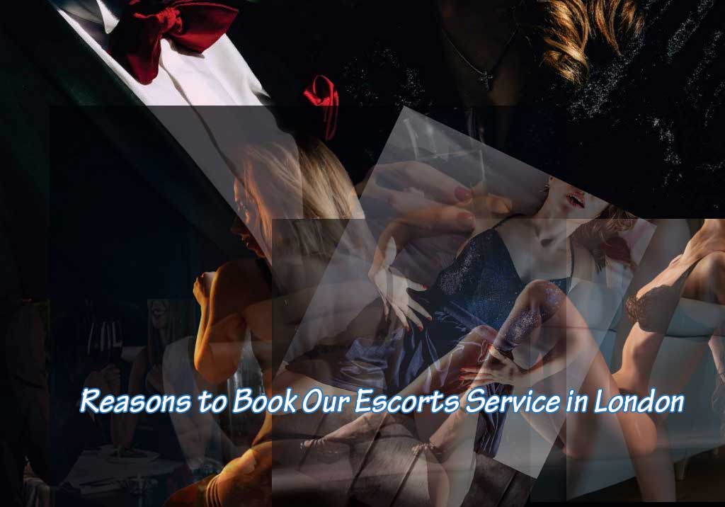 Reasons to Book Our Escorts Service in London